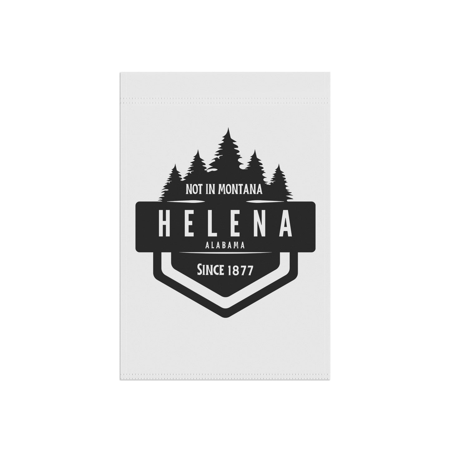 Helena Alabama “Not in Montana” Garden & House Banner